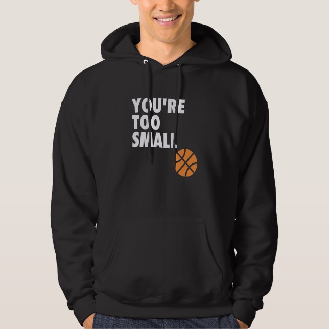 You're Too Small Hoop B-ball Design Hoodie (Vorderseite)
