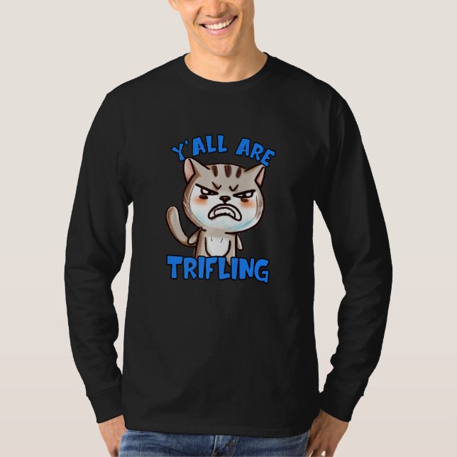 You're Trifling Angry Cat Worthless Sneaky Rotten  T-Shirt (Vorderseite)