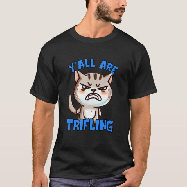 You're Trifling Angry Cat Worthless Sneaky Rotten  T-Shirt (Vorderseite)
