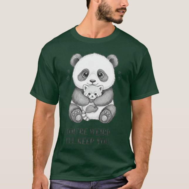 You're Weird I'll Keep You Funny panda T-Shirt (Vorderseite)