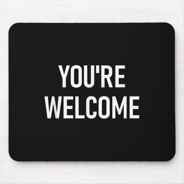 You're Welcome, Funny, Jokes, Sarcastic  Mousepad (Vorne)
