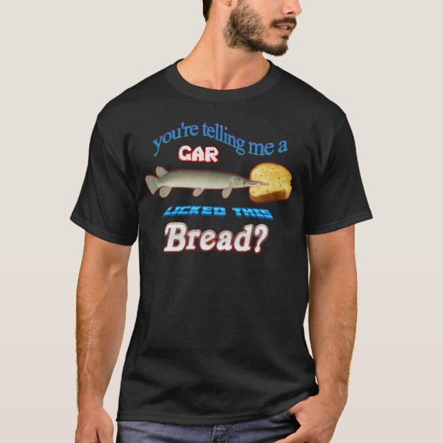 Youreelling Me A Gar Lickedhis Bread family family T-Shirt (Vorderseite)