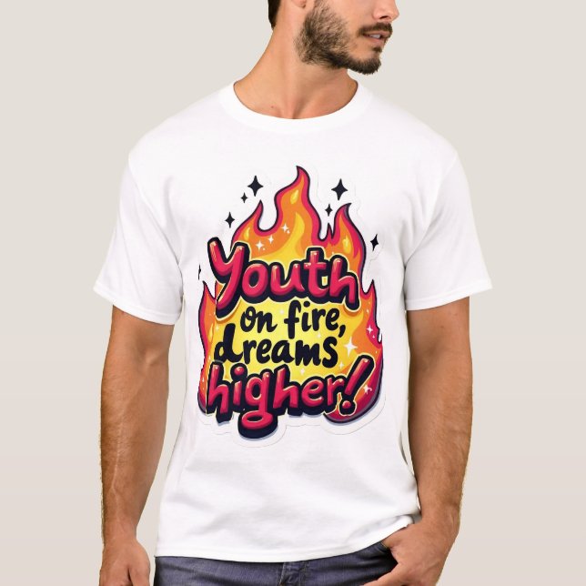 Youth on fire dream higher motivational quote T-Shirt (Vorderseite)