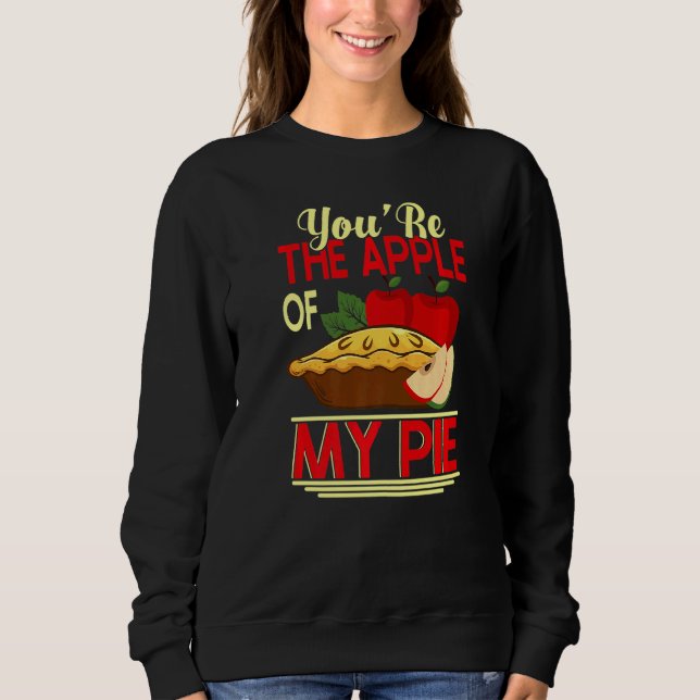 Youu2019re Der Apfel meines Kuchen Kuchen & Donut  Sweatshirt (Vorderseite)