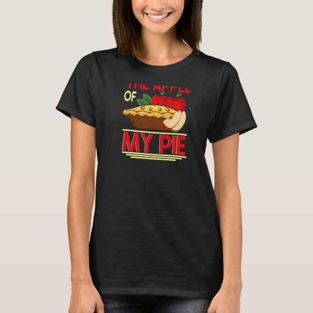 Youu2019re Der Apple meines Kuchen Backprint Pie & T-Shirt (Vorderseite)