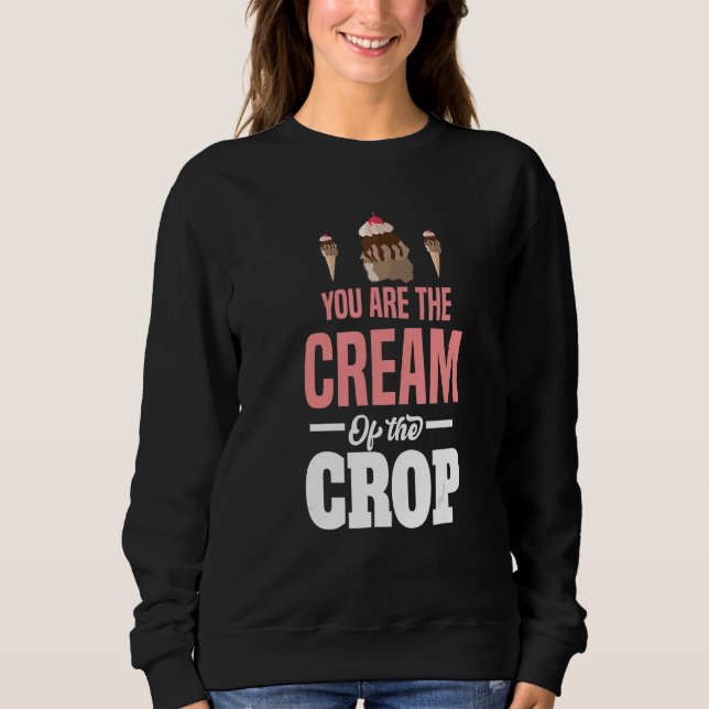 Youu2019re die Creme des Crop Motif für Eiscreme Sweatshirt (Vorderseite)
