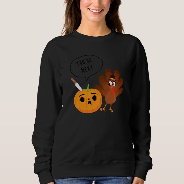 Youu2019re Next  Pumpkin Warning Thanksgiving Turk Sweatshirt (Vorderseite)
