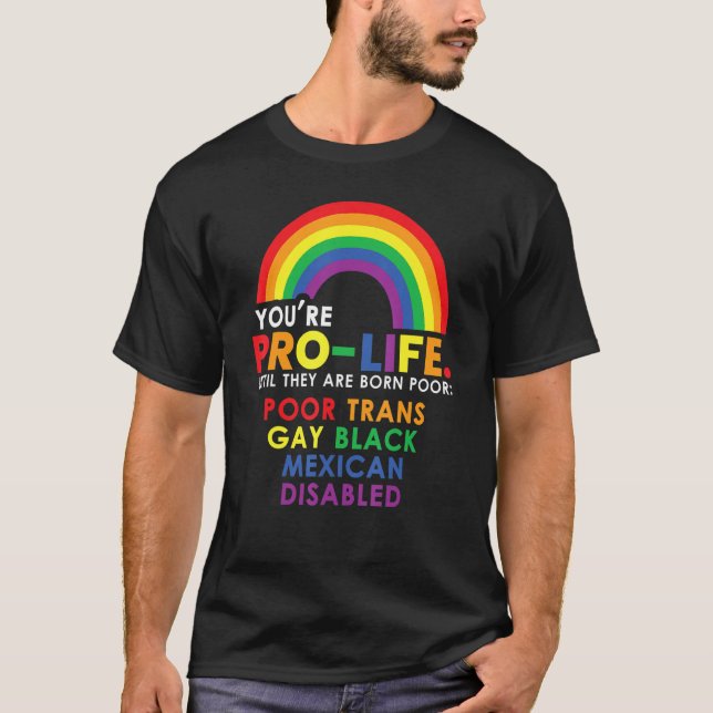 Youu2019re Pro Life Until They Are Born Poor Trans T-Shirt (Vorderseite)