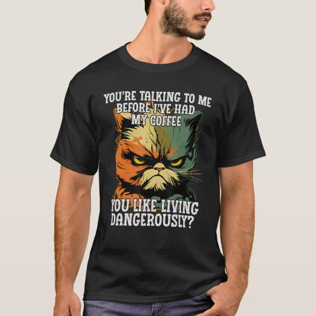 Youu2019re Talking to Me Before Iu2019ve Had My Co T-Shirt (Vorderseite)