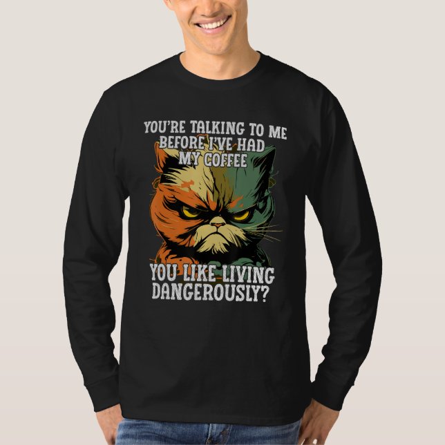 Youu2019re Talking to Me Before Iu2019ve Had My Co T-Shirt (Vorderseite)