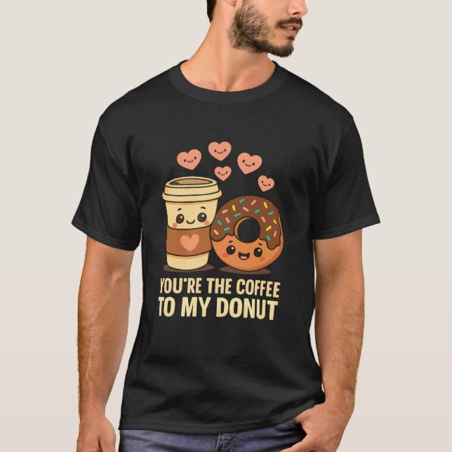 Youu2019re The Coffee to My Donut Cute Love Food P T-Shirt (Vorderseite)