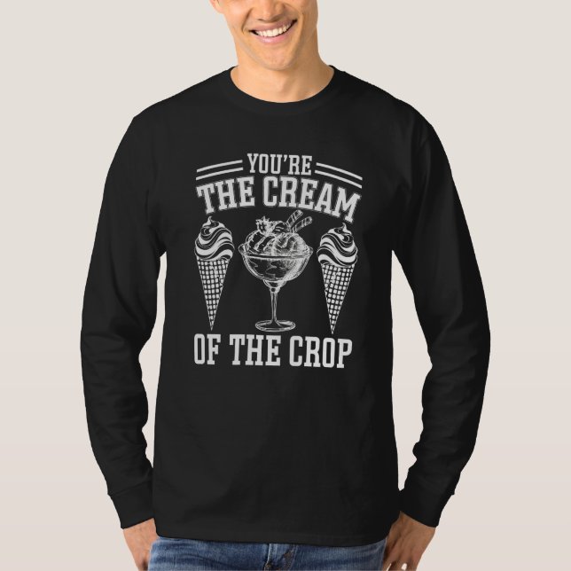 Youu2019re The Cream of the Crop Ice Cream Premiu T-Shirt (Vorderseite)