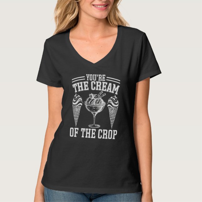 Youu2019re The Cream of the Crop Ice Cream Premiu T-Shirt (Vorderseite)