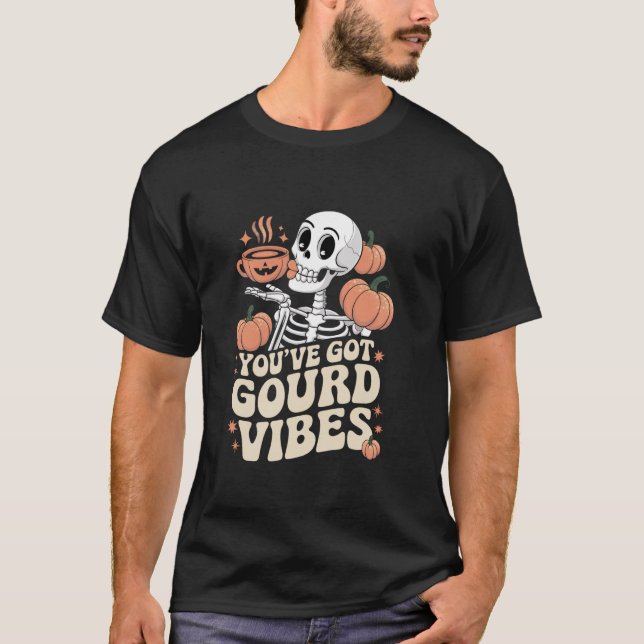 Youu2019ve Got Gourd Vibes Pumpkin Spice Skeleton T-Shirt (Vorderseite)
