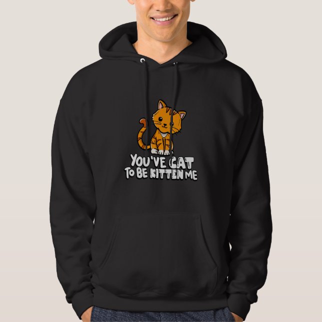 You've Cat To Be Kitten Me Cute Cat Cat  Cat Owner Hoodie (Vorderseite)