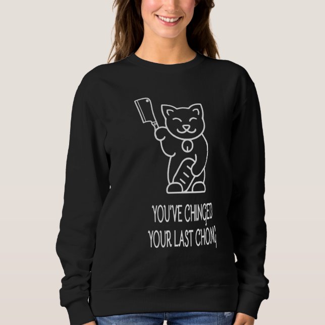 You've Chinged Your Last Chong Murderous Cat With  Sweatshirt (Vorderseite)