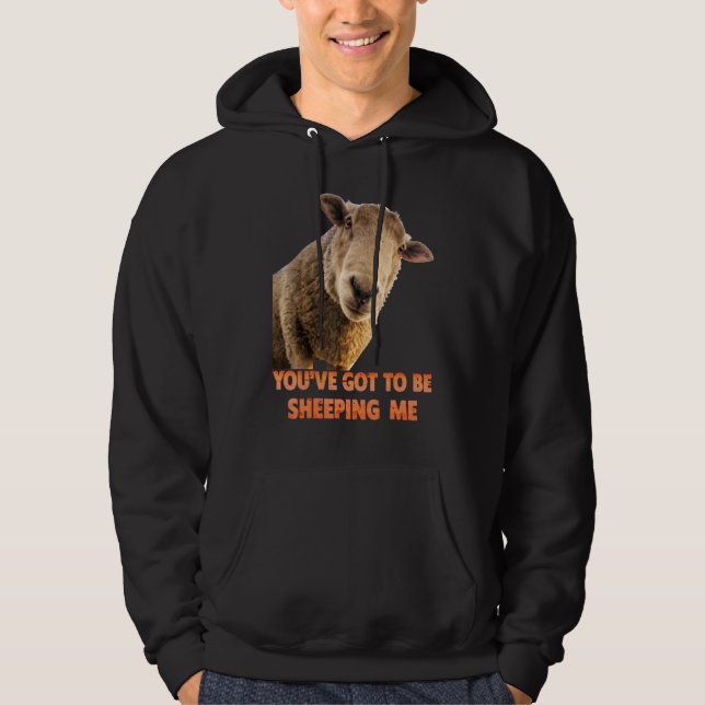 You've Got To Be Sheeping Me  Sheep Lambs Animal Hoodie (Vorderseite)
