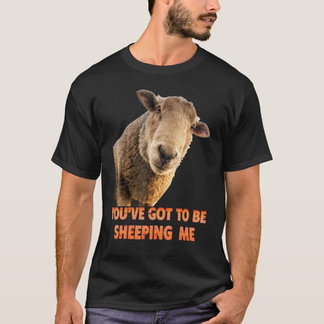 You've Got To Be Sheeping Me  Sheep Lambs Animal T-Shirt (Vorderseite)