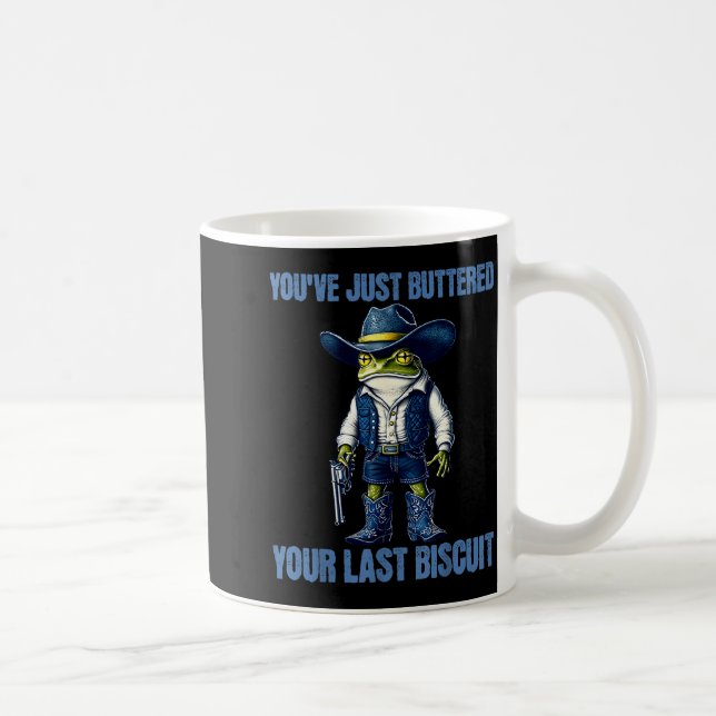 You've Just Buttered Your Last Biscuit Funny Cowbo Kaffeetasse (Rechts)