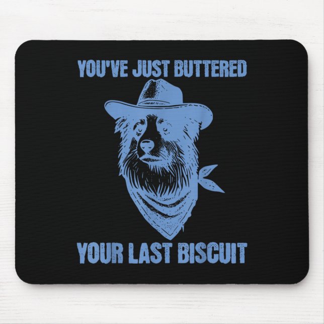 You've Just Buttered Your Last Biscuit Funny Cowbo Mousepad (Vorne)