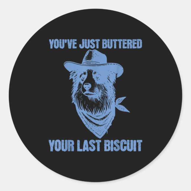 You've Just Buttered Your Last Biscuit Funny Cowbo Runder Aufkleber (Vorderseite)