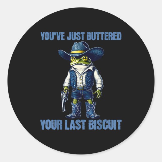 You've Just Buttered Your Last Biscuit Funny Cowbo Runder Aufkleber (Vorderseite)
