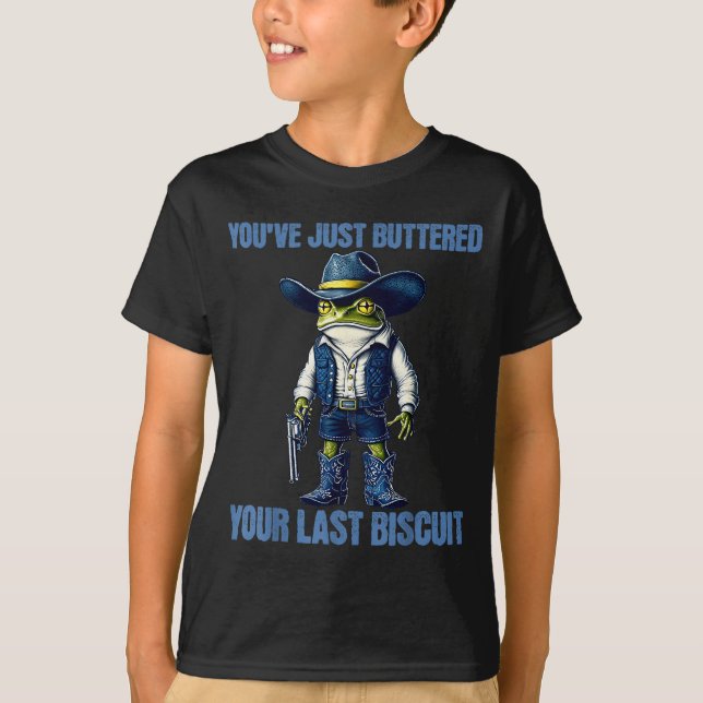 You've Just Buttered Your Last Biscuit Funny Cowbo T-Shirt (Vorderseite)