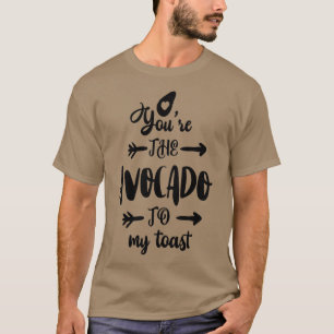 Youx27re der Avocado to My Toast 14 T-Shirt