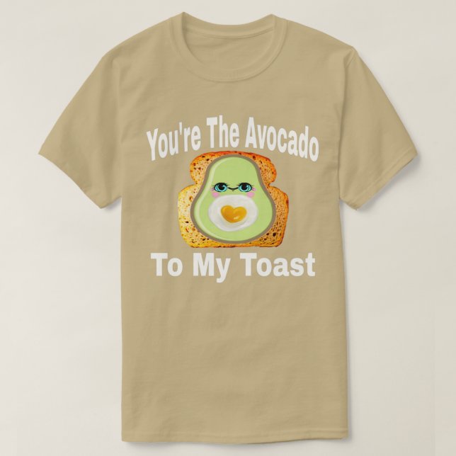 Youx27re der Avocado zu meinem Toast 6 T-Shirt (Design vorne)