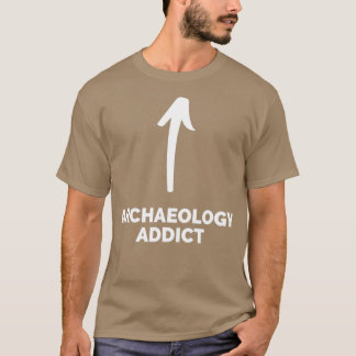 Youx27re ein archäologisches Addict T-Shirt