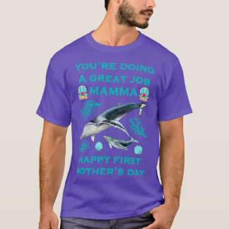 Youx27re macht einen großen Job Mamma Happy First T-Shirt