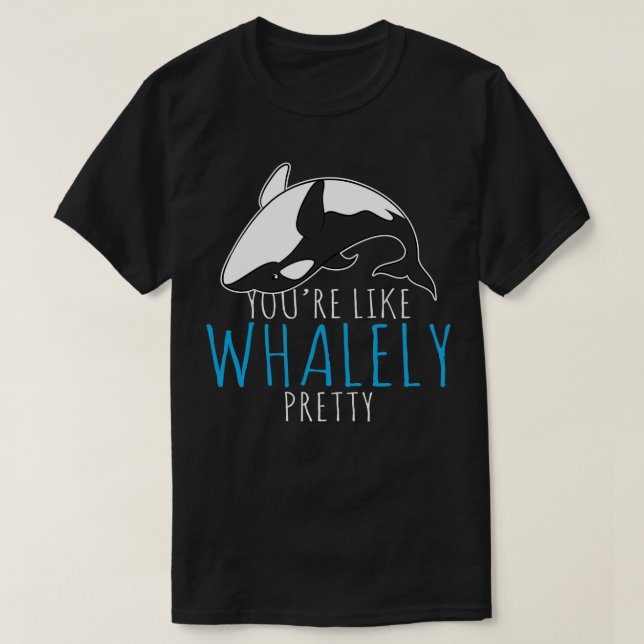 Youx27re wahrscheinlich whalely Hübsch T-Shirt (Design vorne)