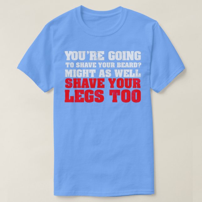 Youx27re wird auch Ihren Bart Might rasieren T-Shirt (Design vorne)