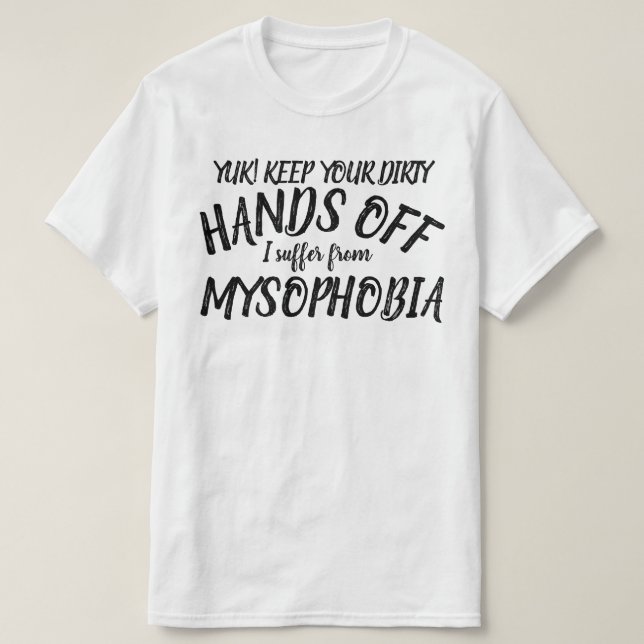Yuk Hände off Ich leide an Mysophobie T - Shirt (Design vorne)