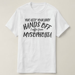 Yuk Hände weg, ich leide an Mysophobie T-Shirt