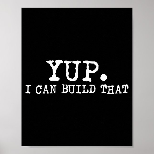 Yup I Can Build That Funny Woodworking Carpenter Q Poster (Vorne)
