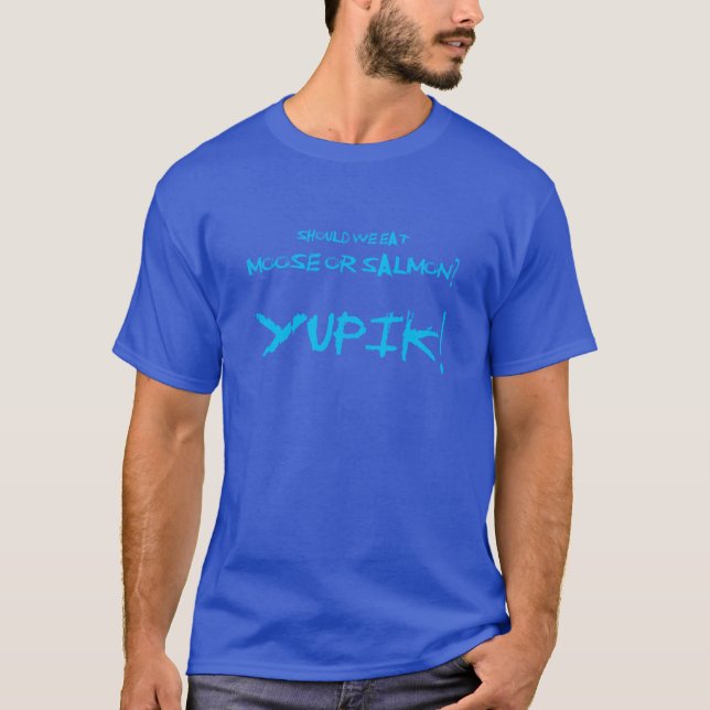 Yupik-Witz: Sollen wir Elch oder Lachs essen Yupik T-Shirt (Vorderseite)