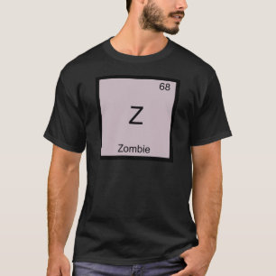 Z - Zombie Funny Chemistry Element Symbol T - Shir T-Shirt