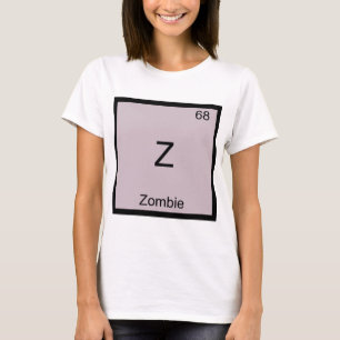 Z - Zombie Funny Chemistry Element Symbol T - Shir T-Shirt