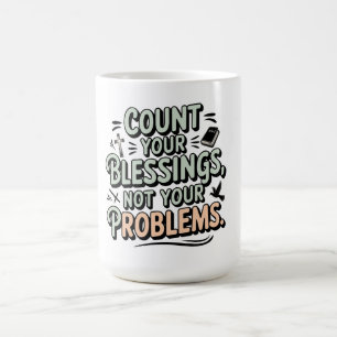 Zählen Sie Ihre Segnungen, nicht Ihre Probleme Kaffeetasse