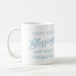 Zählen Sie Ihre Segnungen und nicht Ihre Probleme Kaffeetasse