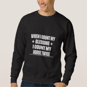 Zählen Sie meinen Segen zählen mein Pferd Spaß sar Sweatshirt