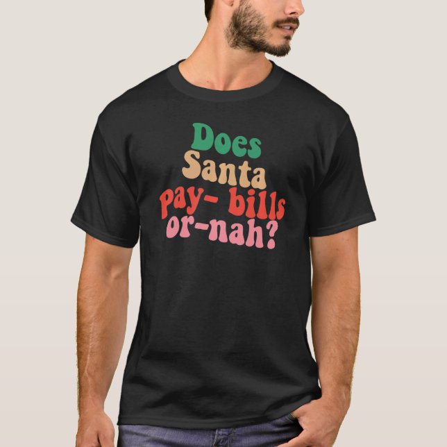 Zahlt Santa Rechnungen oder nicht    T-Shirt (Vorderseite)