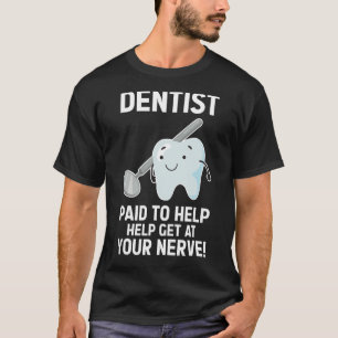 Zahnarzt bezahlt, um an Ihrem Nerv zu helfen! Zahn T-Shirt