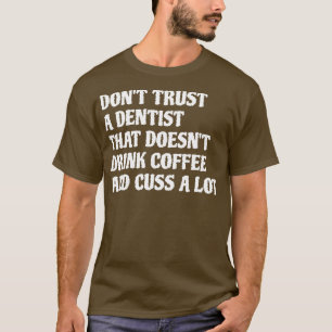 Zahnarzt, der Kaffee Cuss eine Menge 1 T-Shirt