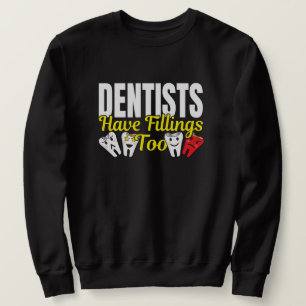 Zahnarzt hat auch Füllungen - Zahnärztliche Gefühl Sweatshirt