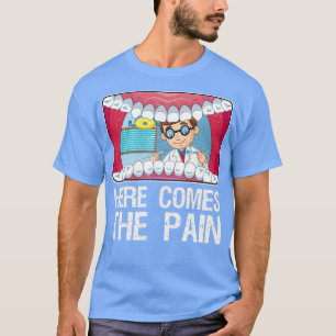 Zahnarzt Hier kommt der Schmerz T-Shirt