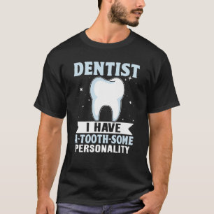 Zahnarzt Ich habe einen Zahn etwas Persönlichkeit T-Shirt
