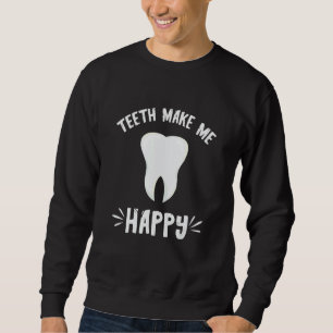 Zahnarzt macht mich glücklich Zahn Zahnarztpraxis  Sweatshirt