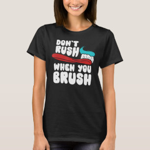 Zahnarzt nicht überstürzen, wenn man Zahnhygiene s T-Shirt